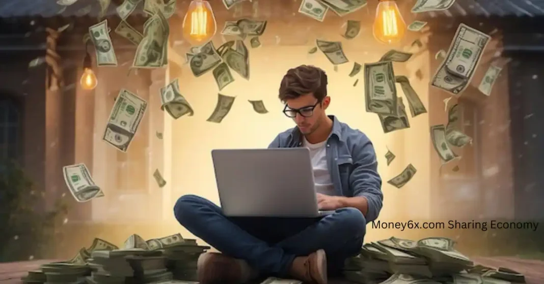 Money6x.com Sharing Economy: Revolutionizing How We Work and Live Money6x.com Sharing Economy: Revolutionizing How We Work and Live